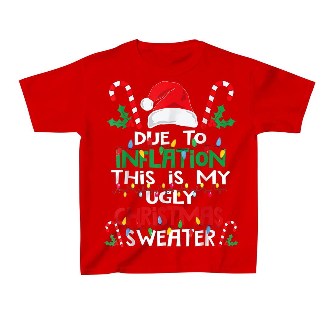 Due to Inflation Ugly Christmas Sweaters Shirt For Women Men T-Shirt, Kid T-Shirt and Women T-Shirt