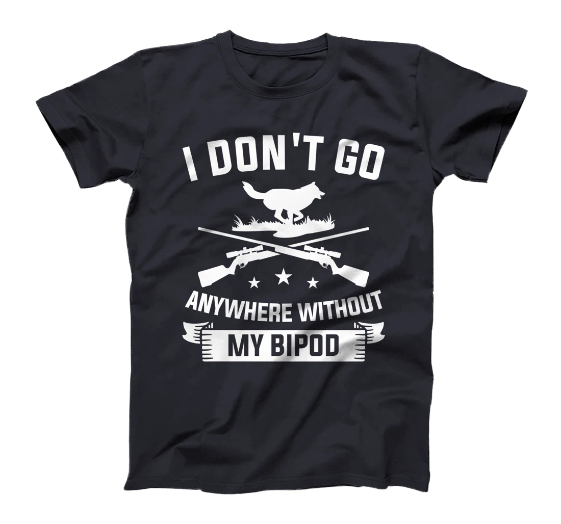 I Don't Go Anywhere Without My Bipod Coyote Hunting T-Shirt