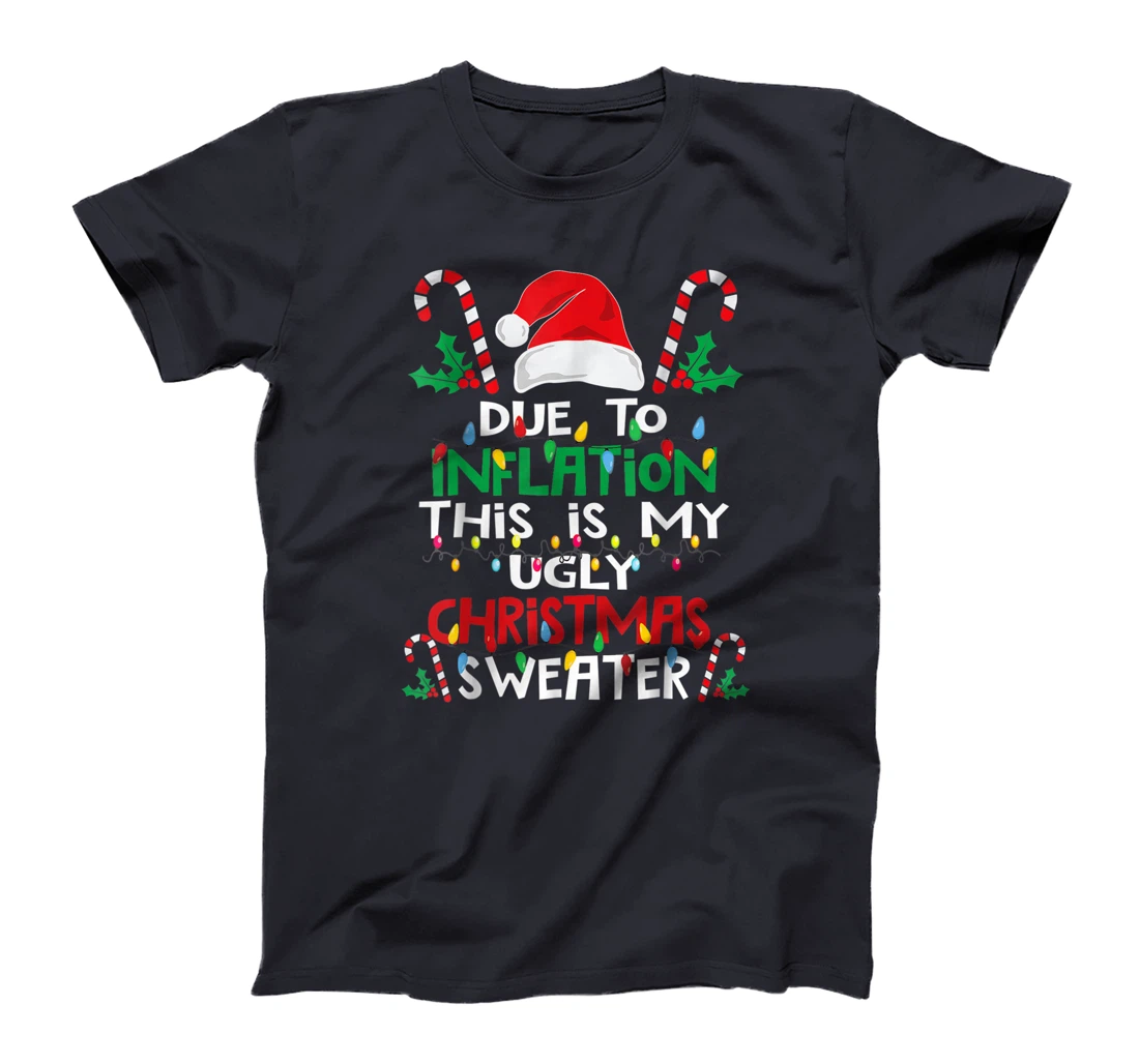 Due to Inflation Ugly Christmas Sweaters Shirt For Women Men T-Shirt, Kid T-Shirt and Women T-Shirt