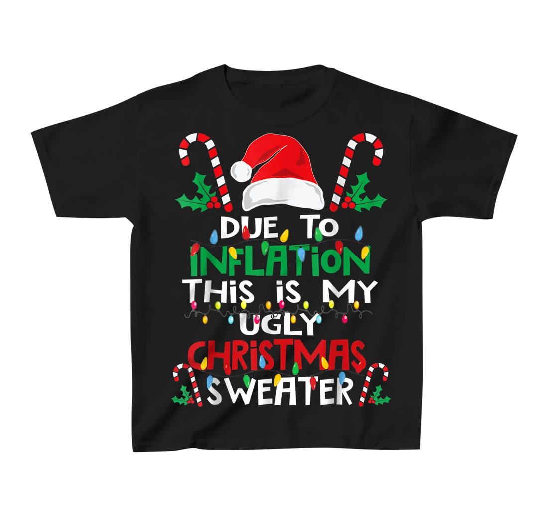 Due to Inflation Ugly Christmas Sweaters Shirt For Women Men T-Shirt, Kid T-Shirt and Women T-Shirt