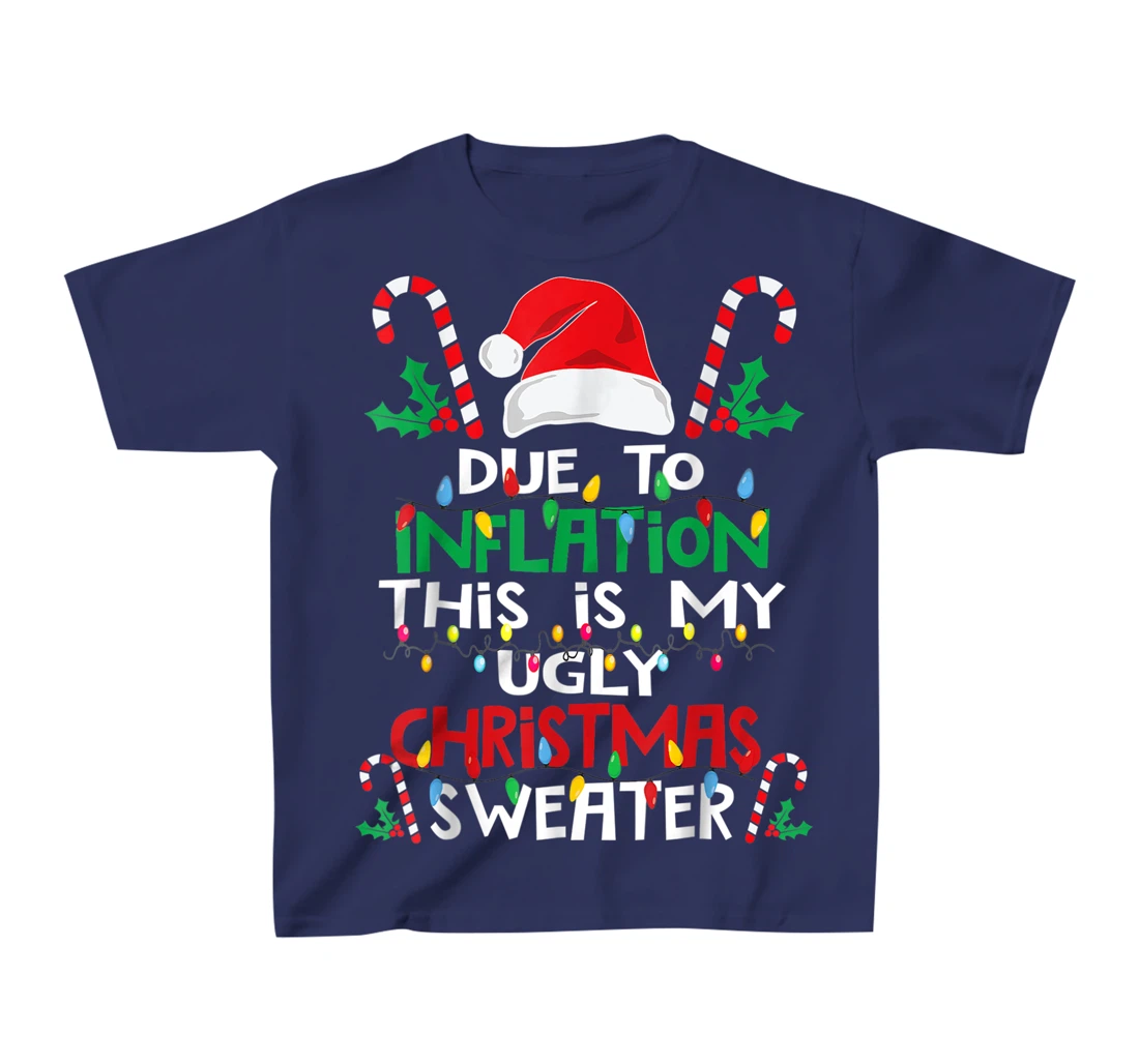 Due to Inflation Ugly Christmas Sweaters Shirt For Women Men T-Shirt, Kid T-Shirt and Women T-Shirt