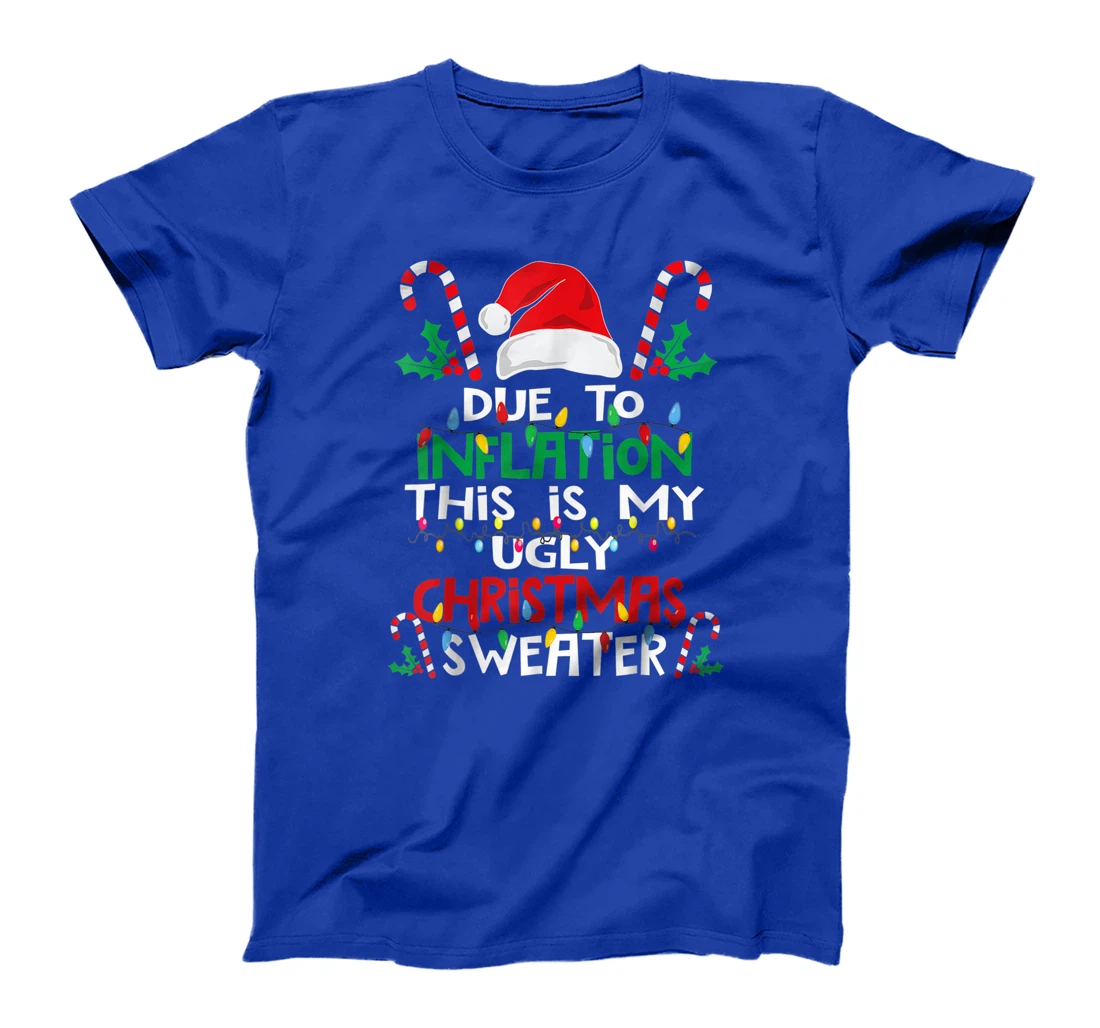 Due to Inflation Ugly Christmas Sweaters Shirt For Women Men T-Shirt, Kid T-Shirt and Women T-Shirt