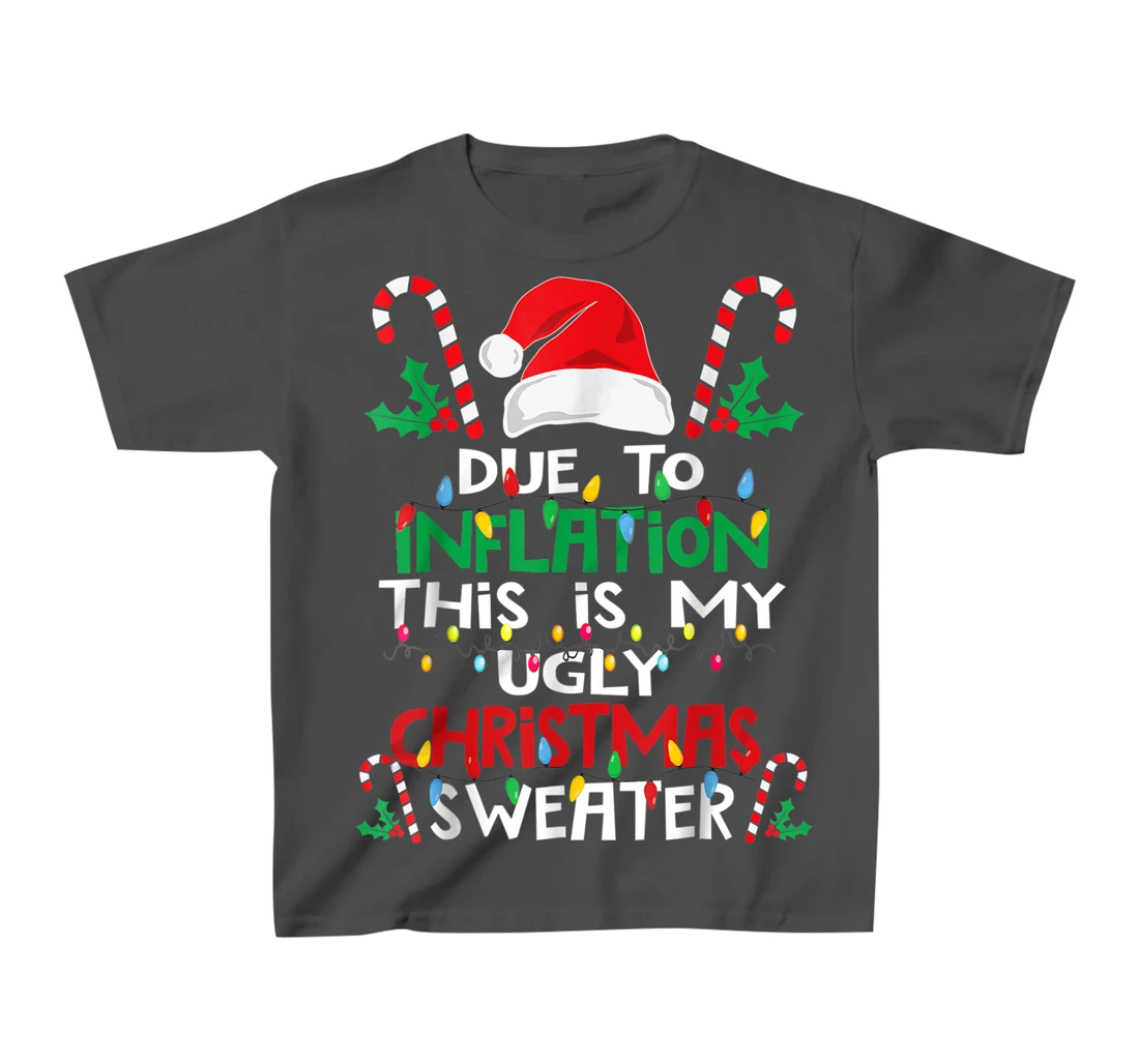 Due to Inflation Ugly Christmas Sweaters Shirt For Women Men T-Shirt, Kid T-Shirt and Women T-Shirt