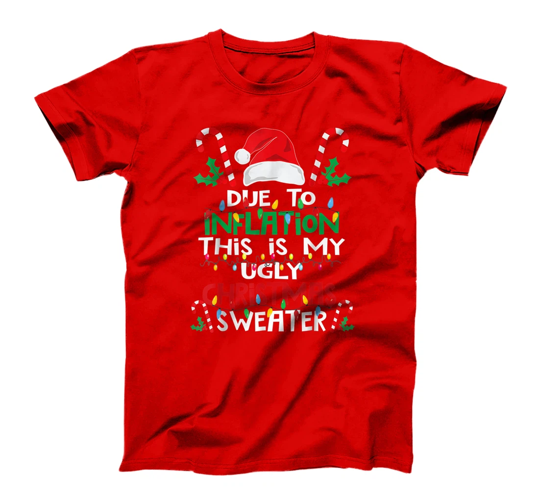 Due to Inflation Ugly Christmas Sweaters Shirt For Women Men T-Shirt, Kid T-Shirt and Women T-Shirt
