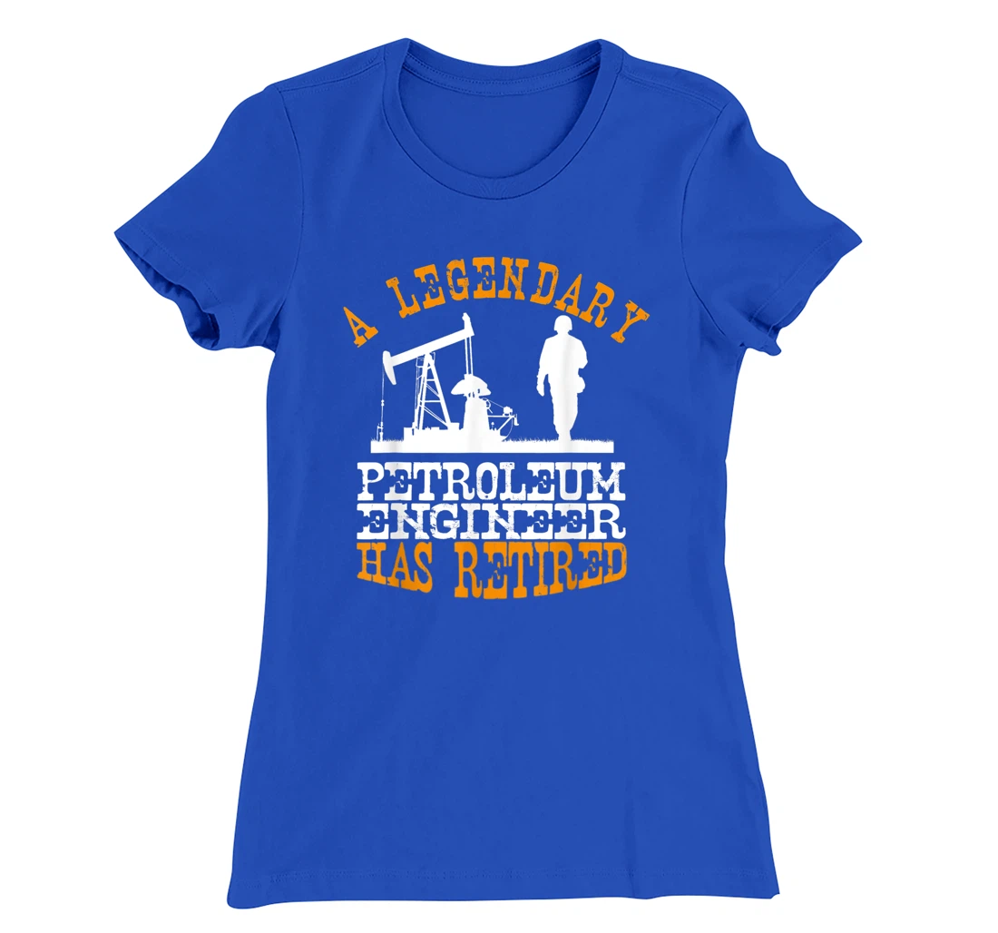 Legendary Petroleum Engineer Has Retired Funny Retirement T-Shirt, Women T-Shirt