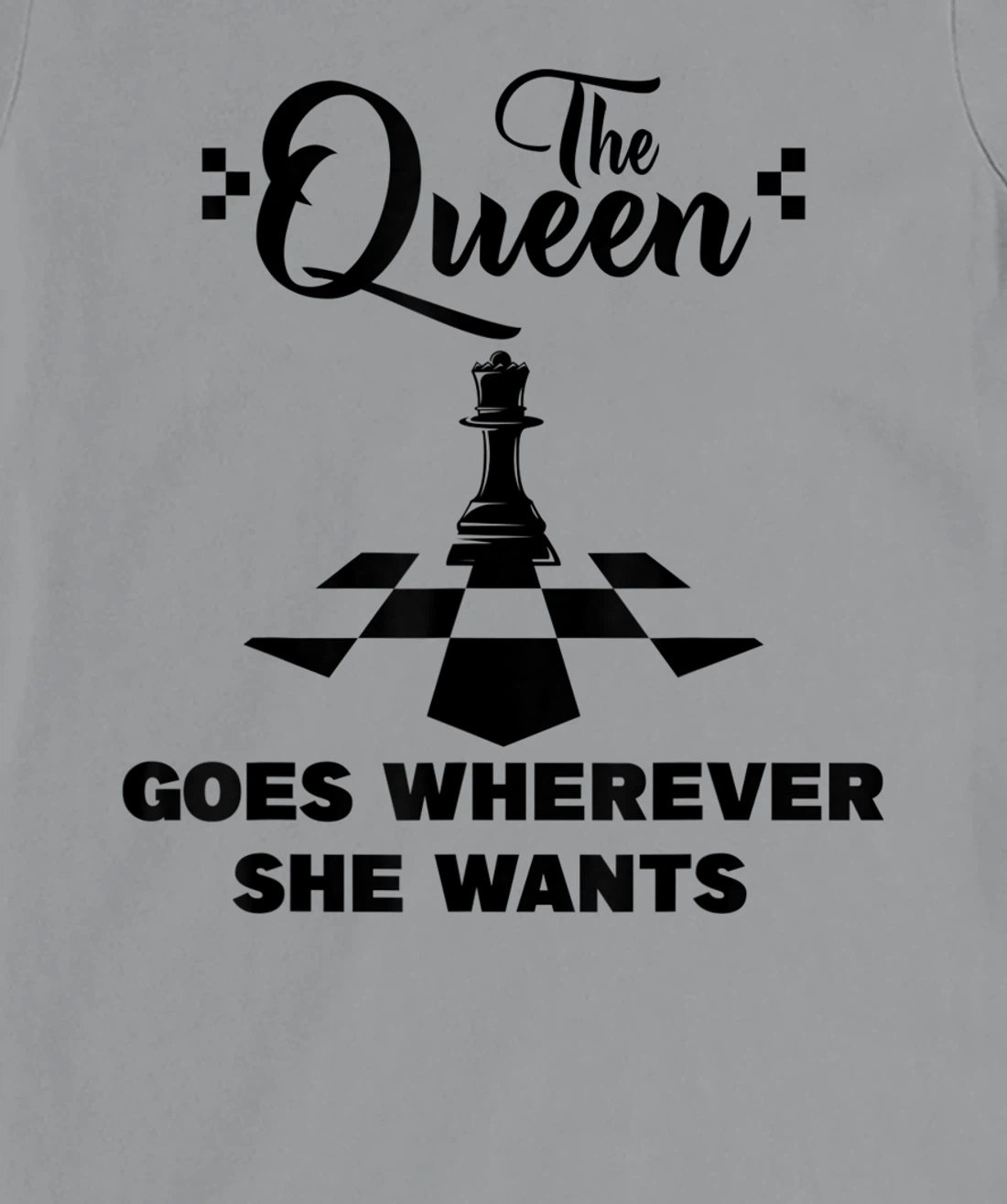 The queen goes wherever she wants chessmen chess player T-Shirt, Kid T-Shirt and Women T-Shirt