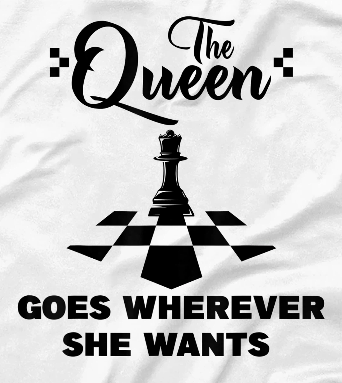 The queen goes wherever she wants chessmen chess player T-Shirt, Kid T-Shirt and Women T-Shirt