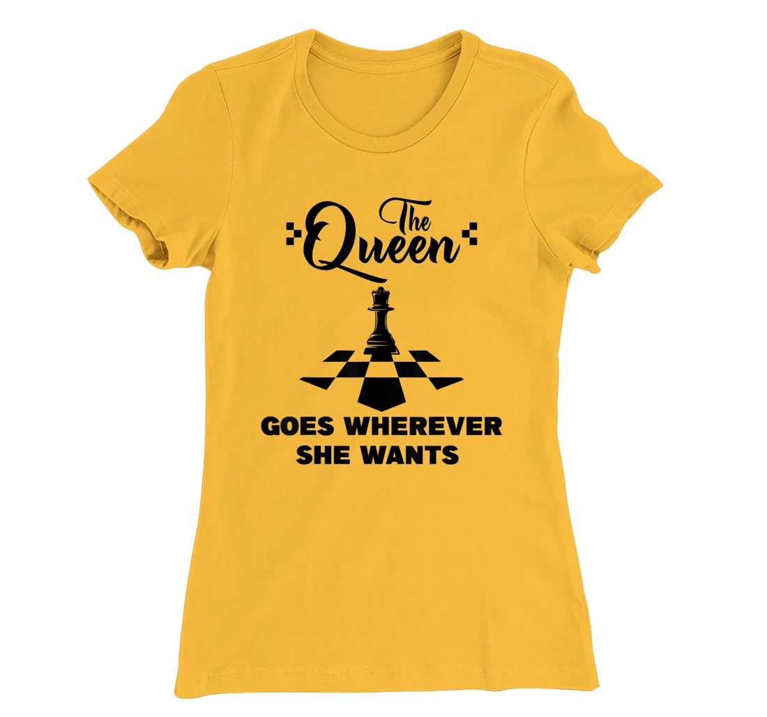 The queen goes wherever she wants chessmen chess player T-Shirt, Kid T-Shirt and Women T-Shirt