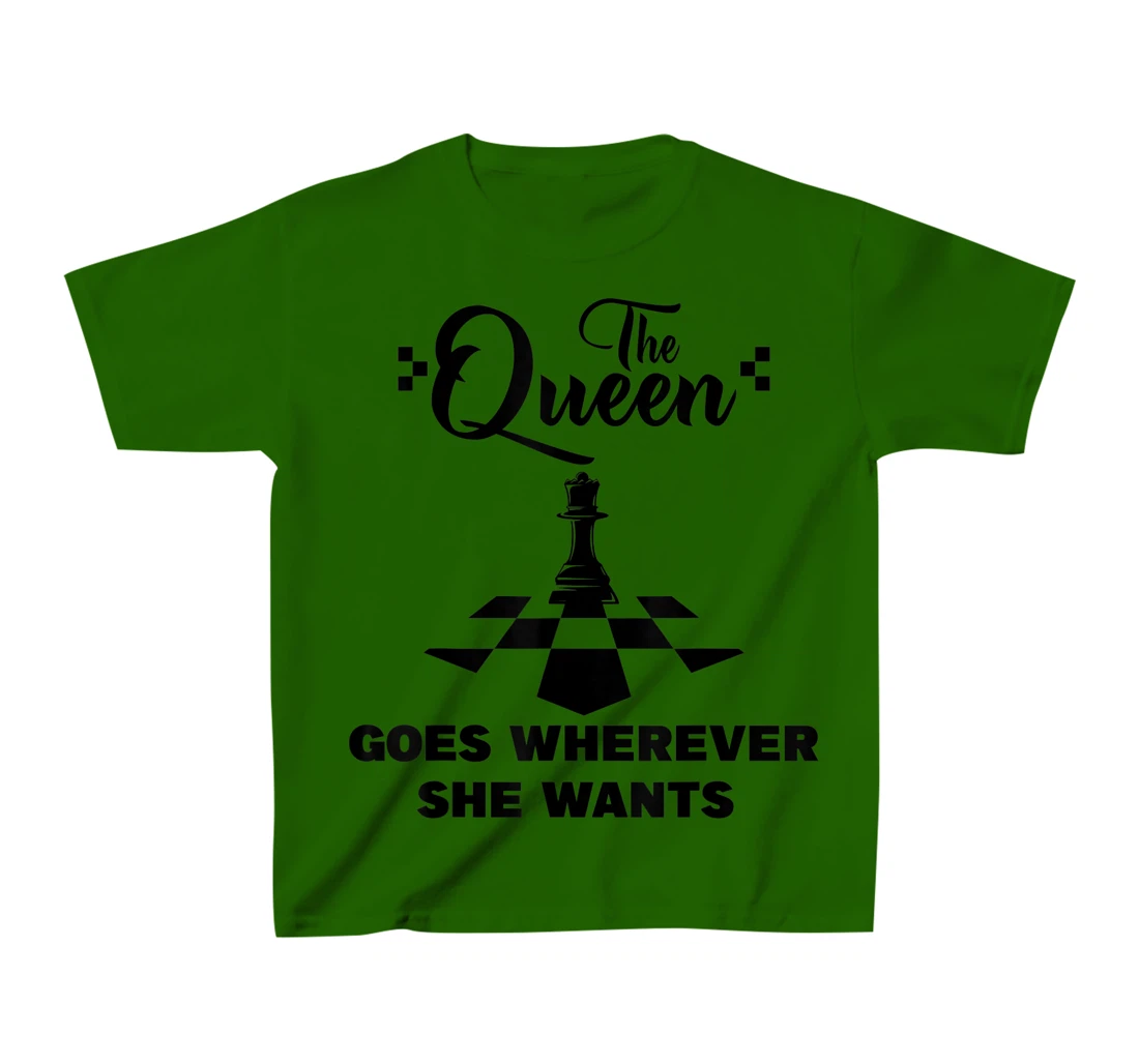 The queen goes wherever she wants chessmen chess player T-Shirt, Kid T-Shirt and Women T-Shirt