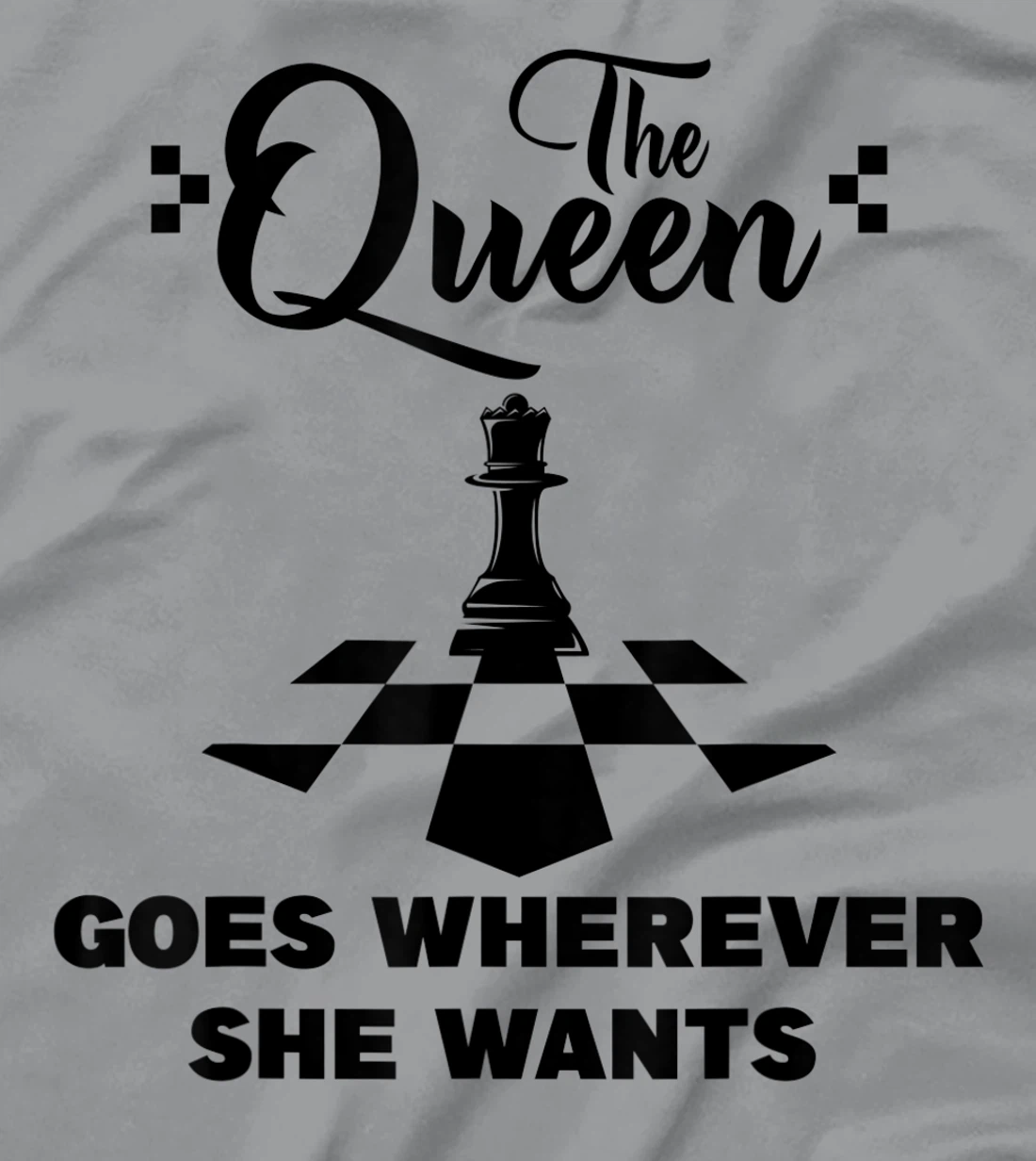 The queen goes wherever she wants chessmen chess player T-Shirt, Kid T-Shirt and Women T-Shirt