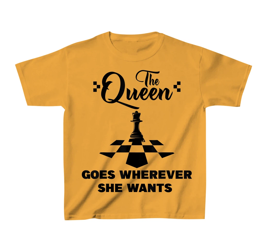 The queen goes wherever she wants chessmen chess player T-Shirt, Kid T-Shirt and Women T-Shirt