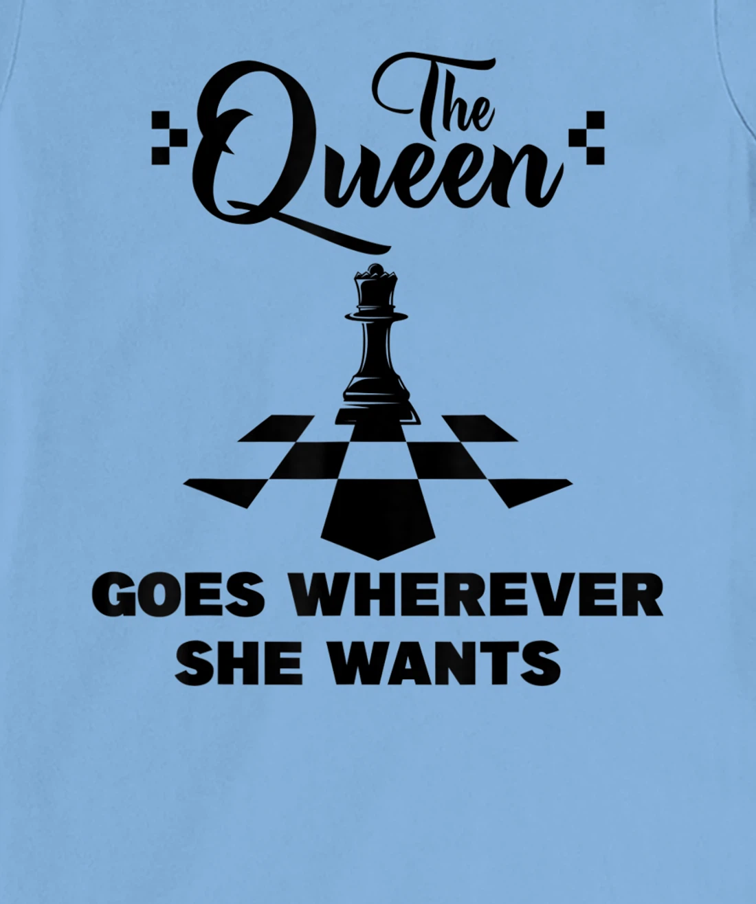 The queen goes wherever she wants chessmen chess player T-Shirt, Kid T-Shirt and Women T-Shirt