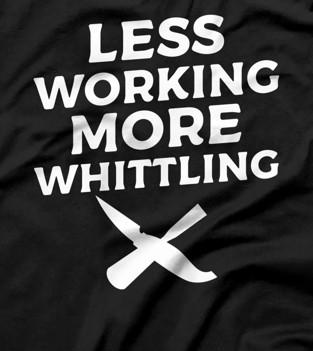 Less Working More Whittling Woodcarving Woodworking T-Shirt
