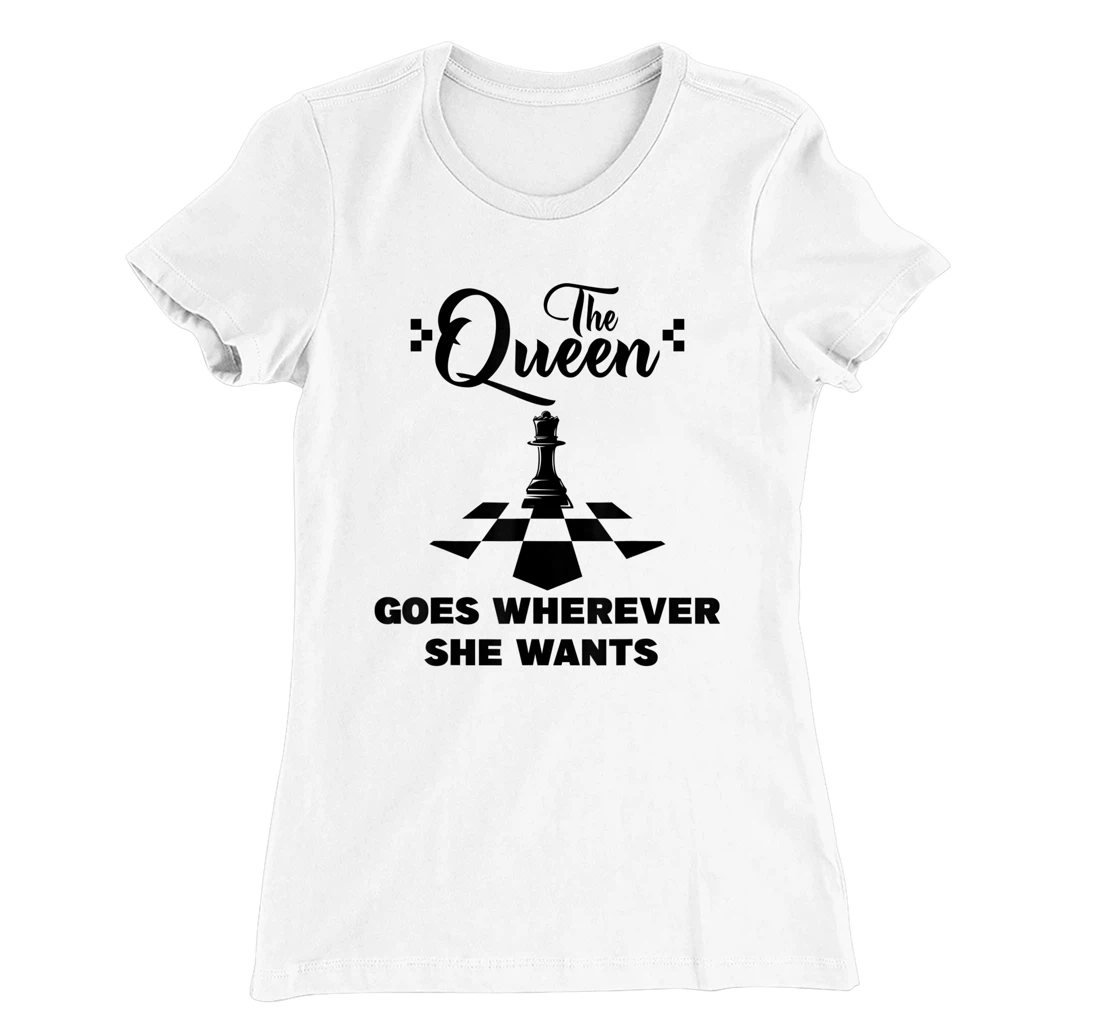 The queen goes wherever she wants chessmen chess player T-Shirt, Kid T-Shirt and Women T-Shirt