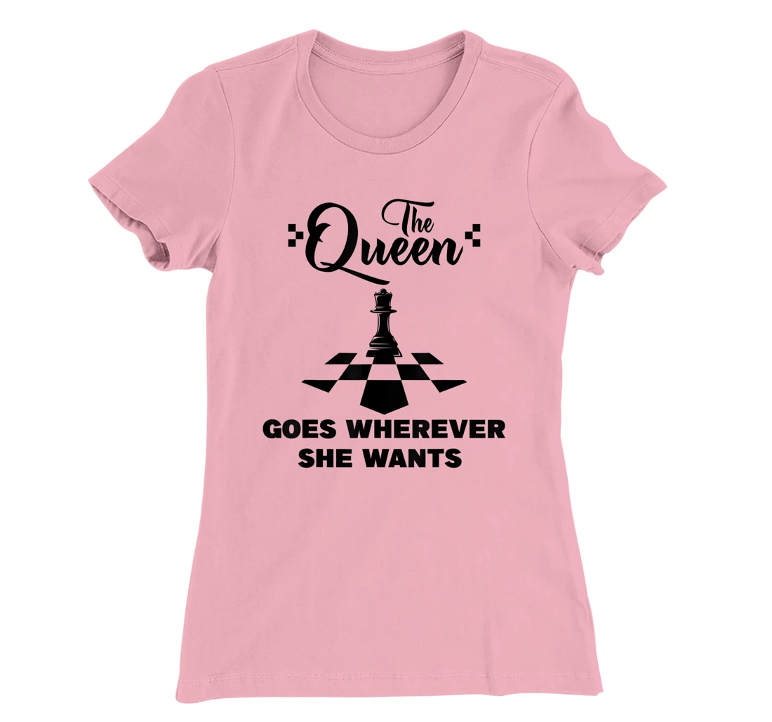 The queen goes wherever she wants chessmen chess player T-Shirt, Kid T-Shirt and Women T-Shirt