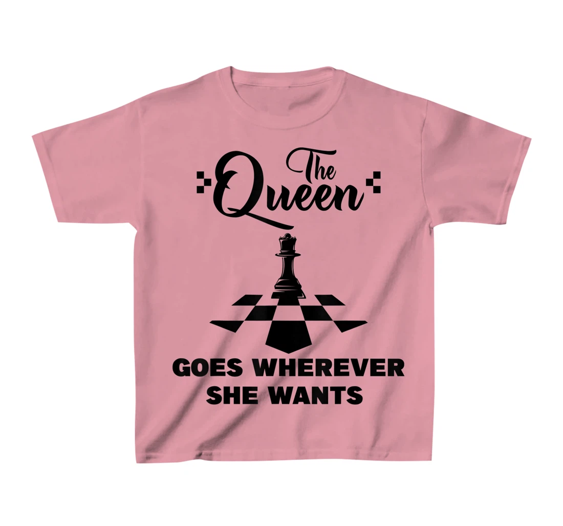 The queen goes wherever she wants chessmen chess player T-Shirt, Kid T-Shirt and Women T-Shirt