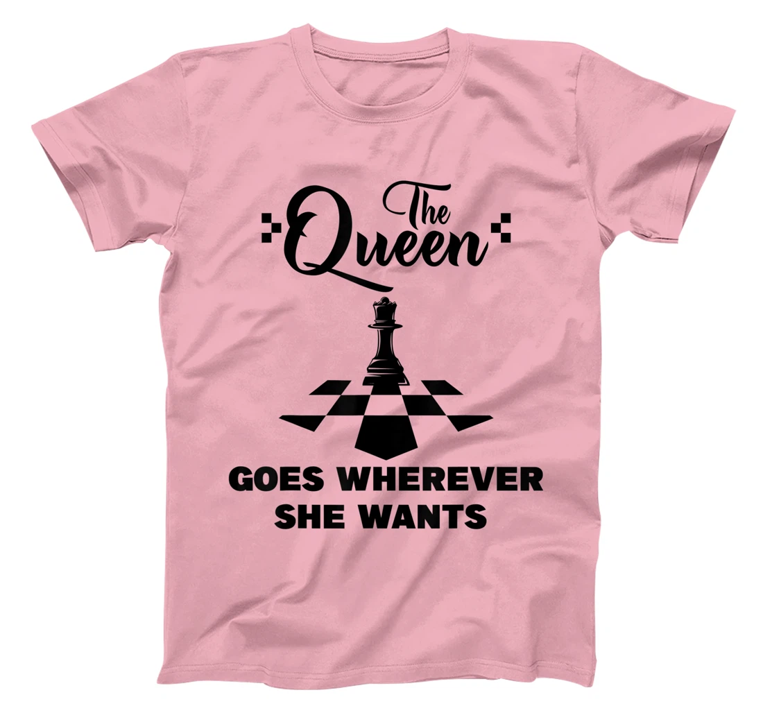 The queen goes wherever she wants chessmen chess player T-Shirt, Kid T-Shirt and Women T-Shirt