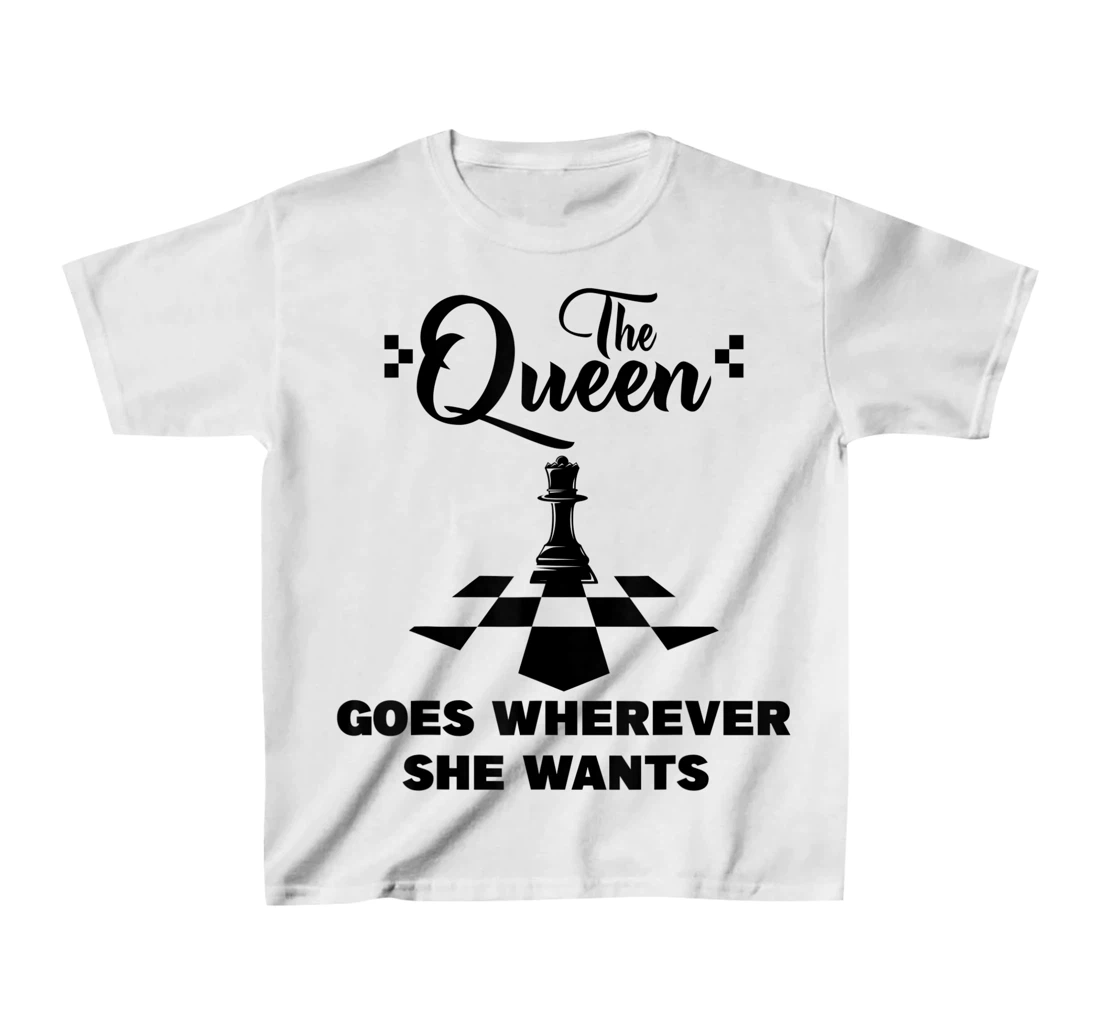 The queen goes wherever she wants chessmen chess player T-Shirt, Kid T-Shirt and Women T-Shirt