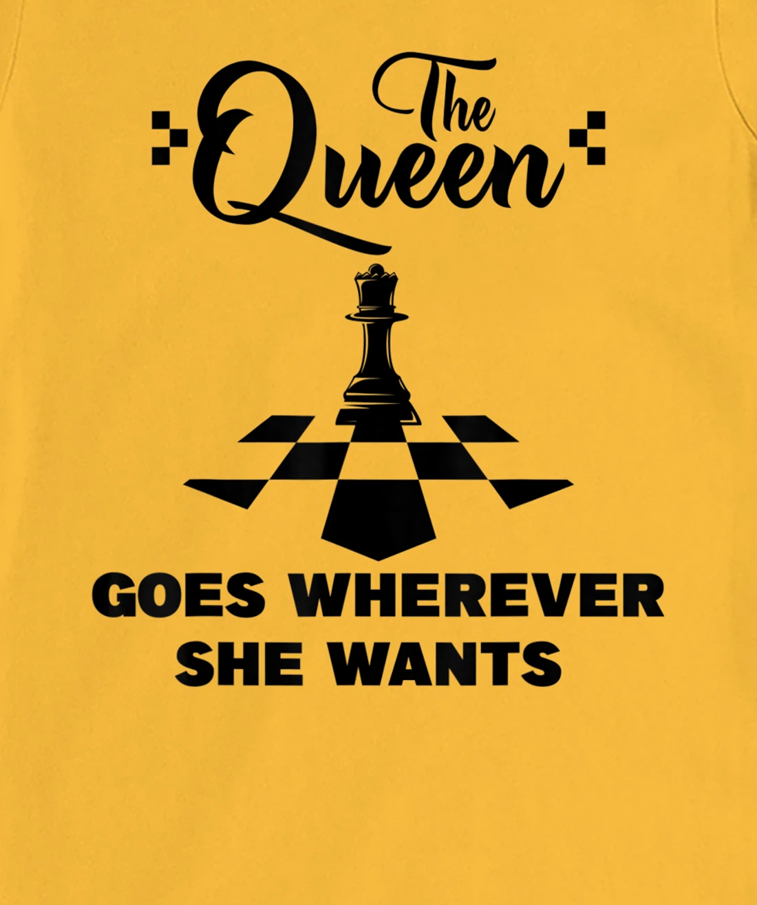 The queen goes wherever she wants chessmen chess player T-Shirt, Kid T-Shirt and Women T-Shirt