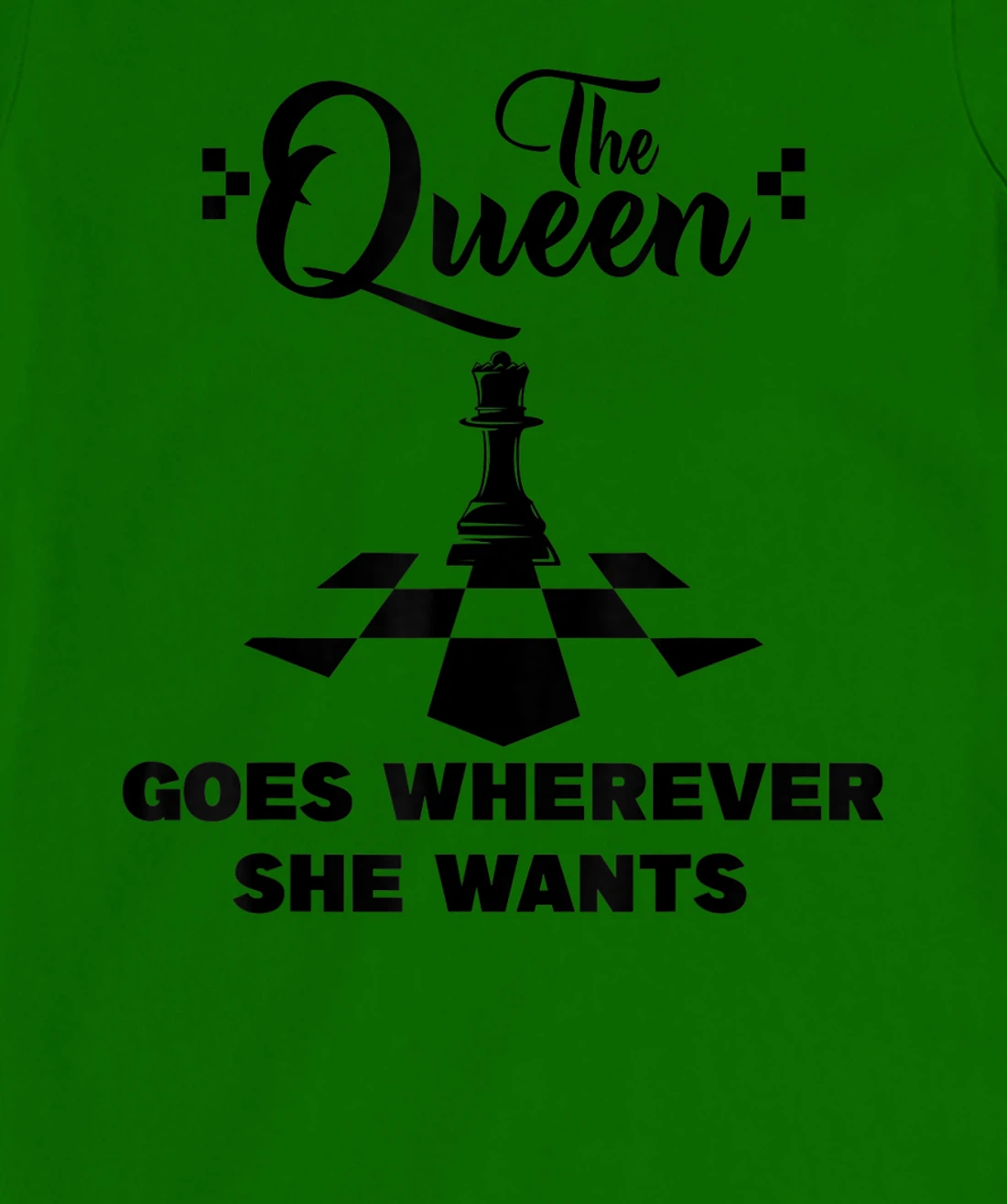 The queen goes wherever she wants chessmen chess player T-Shirt, Kid T-Shirt and Women T-Shirt