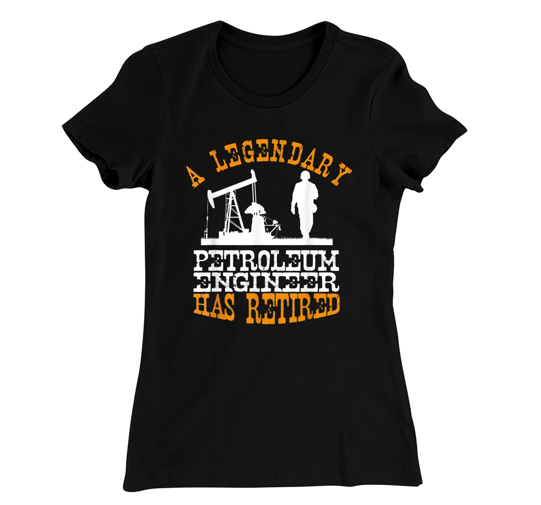 Legendary Petroleum Engineer Has Retired Funny Retirement T-Shirt, Women T-Shirt