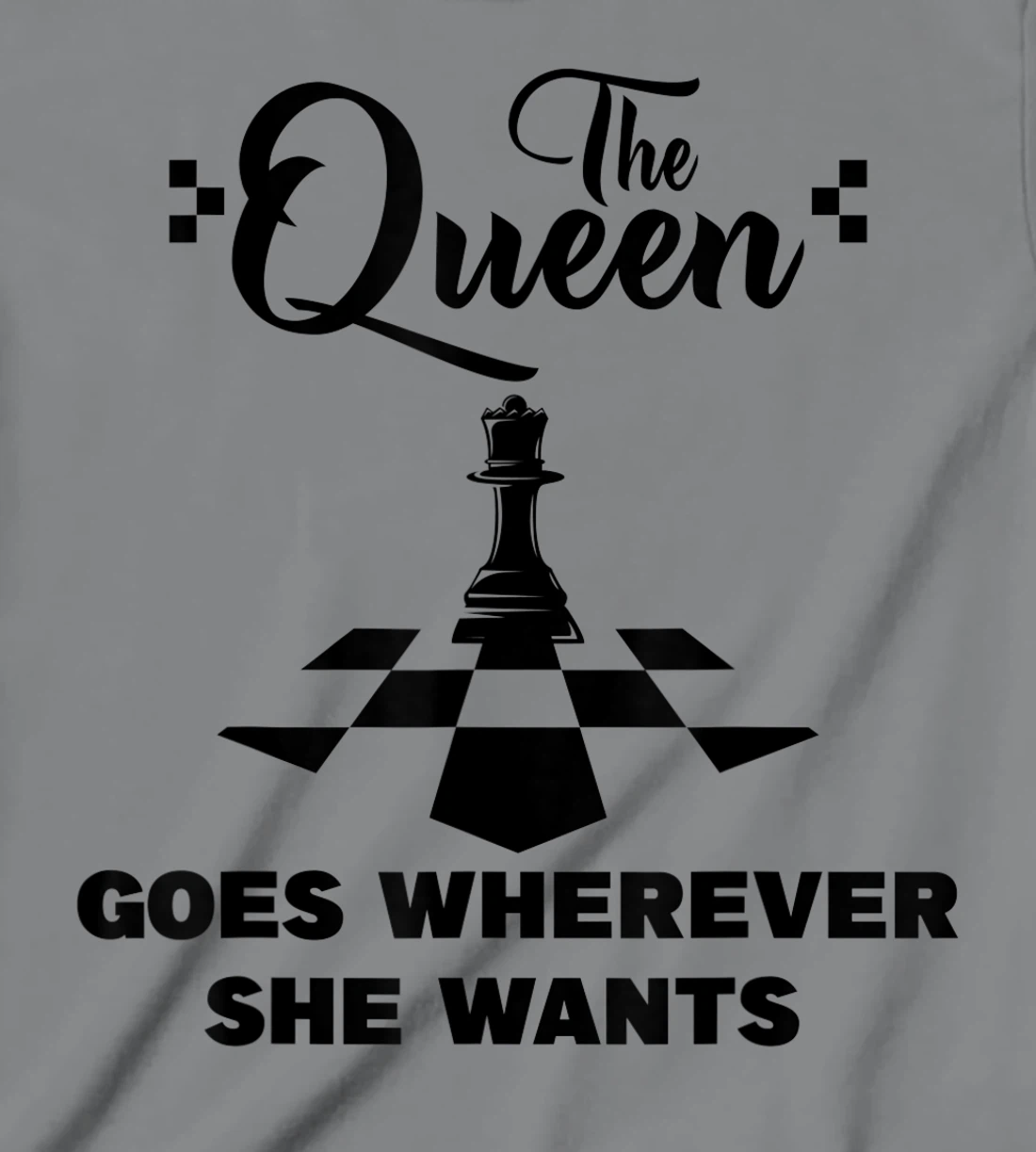 The queen goes wherever she wants chessmen chess player T-Shirt, Kid T-Shirt and Women T-Shirt