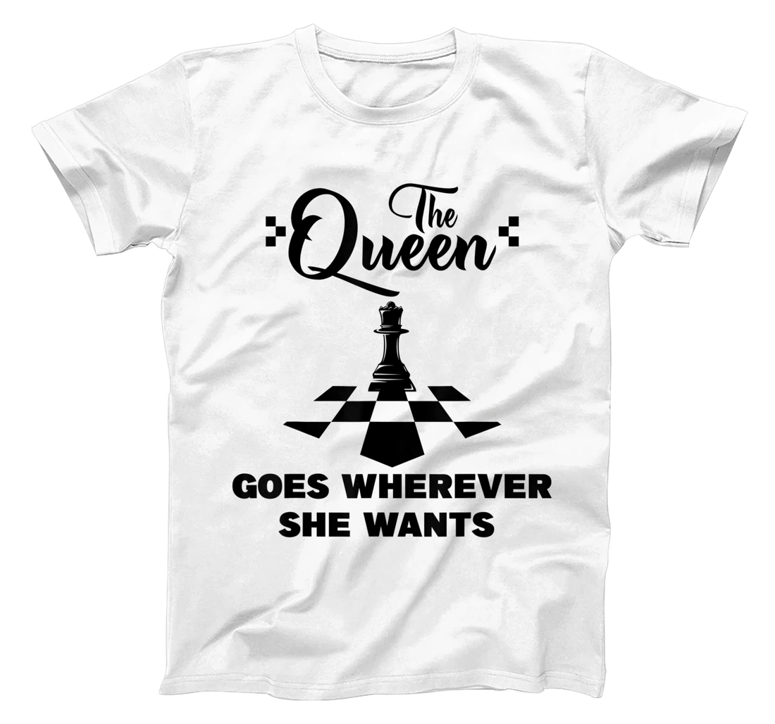 The queen goes wherever she wants chessmen chess player T-Shirt, Kid T-Shirt and Women T-Shirt