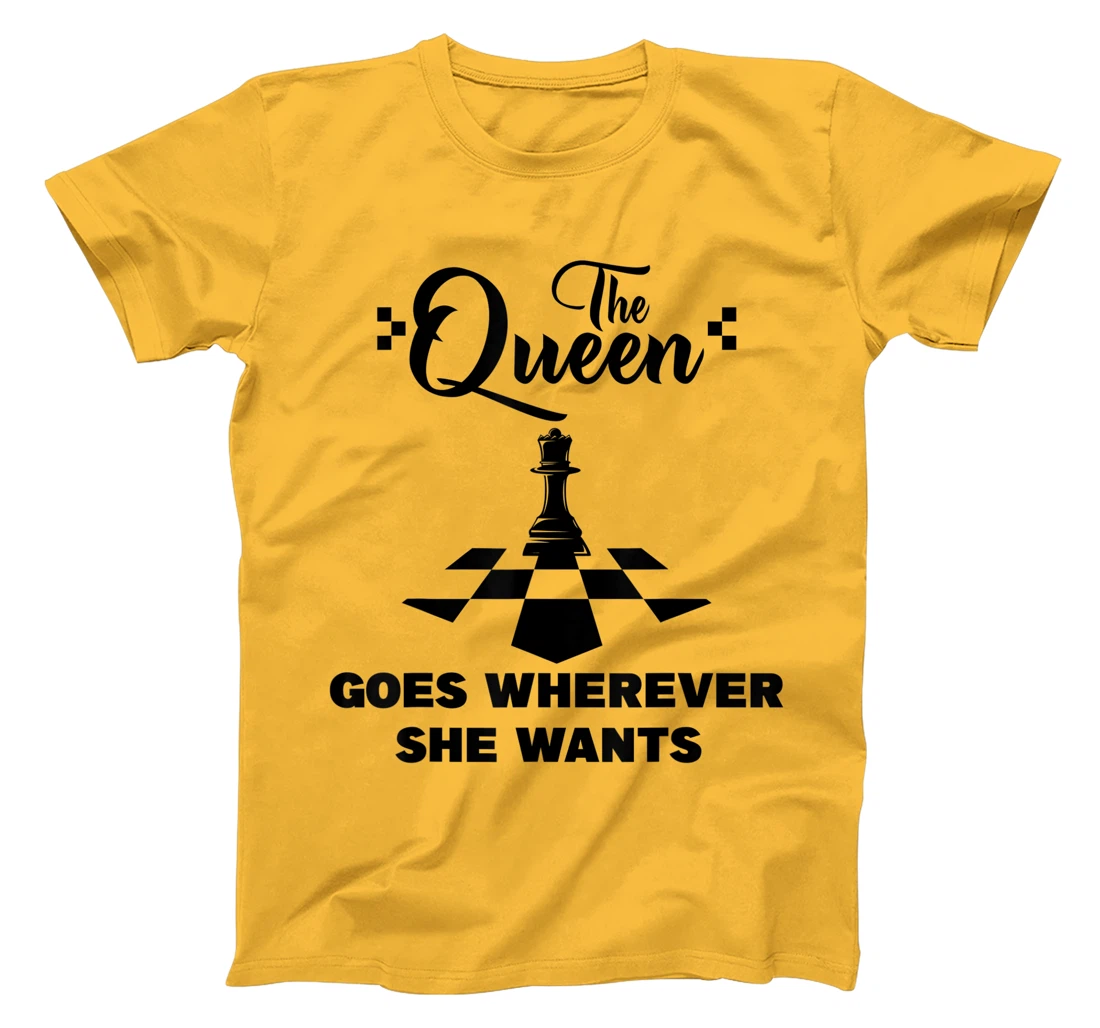 The queen goes wherever she wants chessmen chess player T-Shirt, Kid T-Shirt and Women T-Shirt