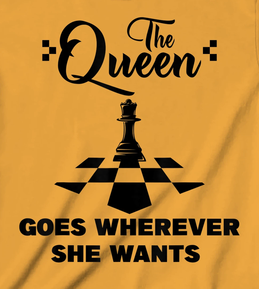 The queen goes wherever she wants chessmen chess player T-Shirt, Kid T-Shirt and Women T-Shirt