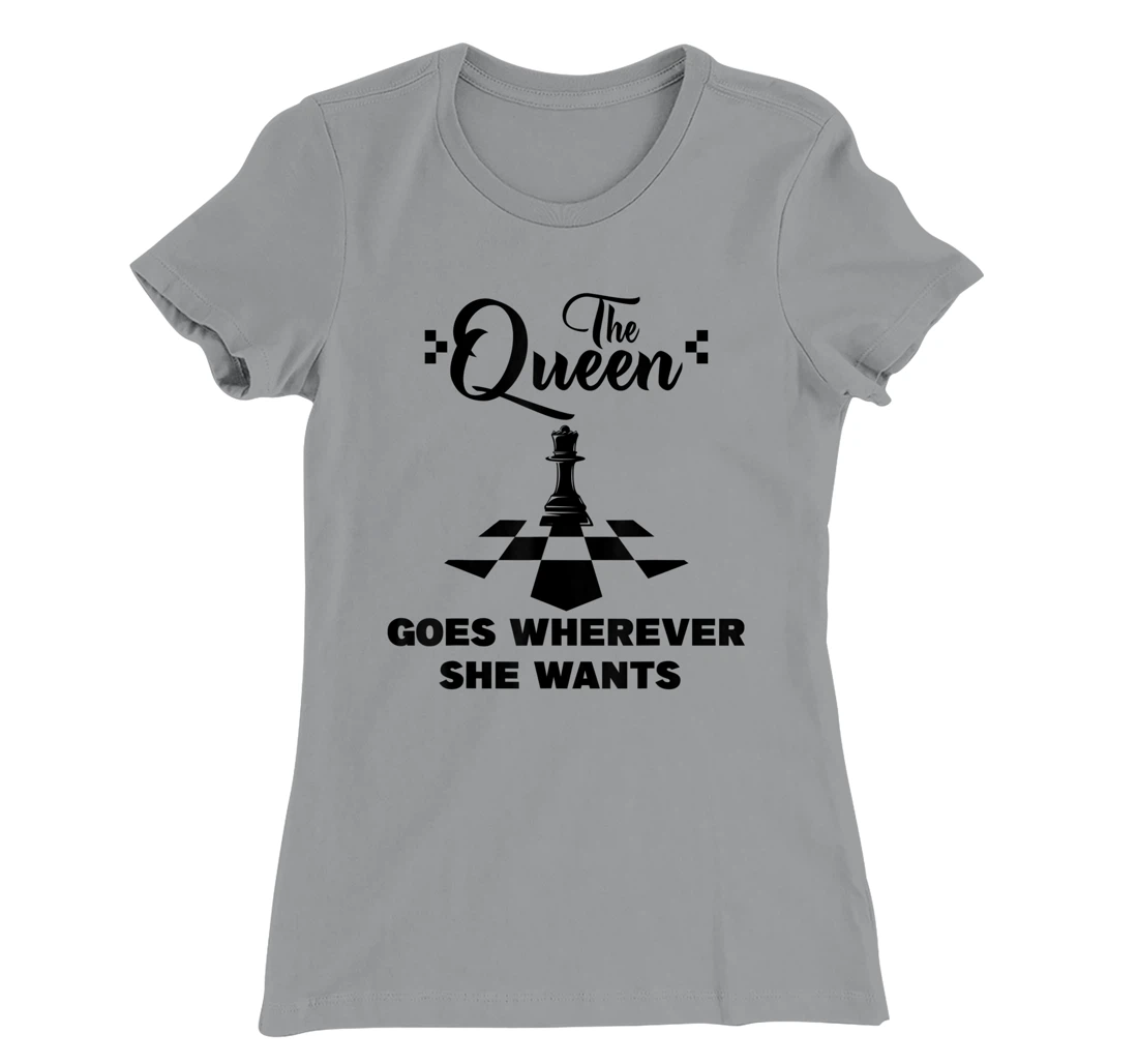 The queen goes wherever she wants chessmen chess player T-Shirt, Kid T-Shirt and Women T-Shirt
