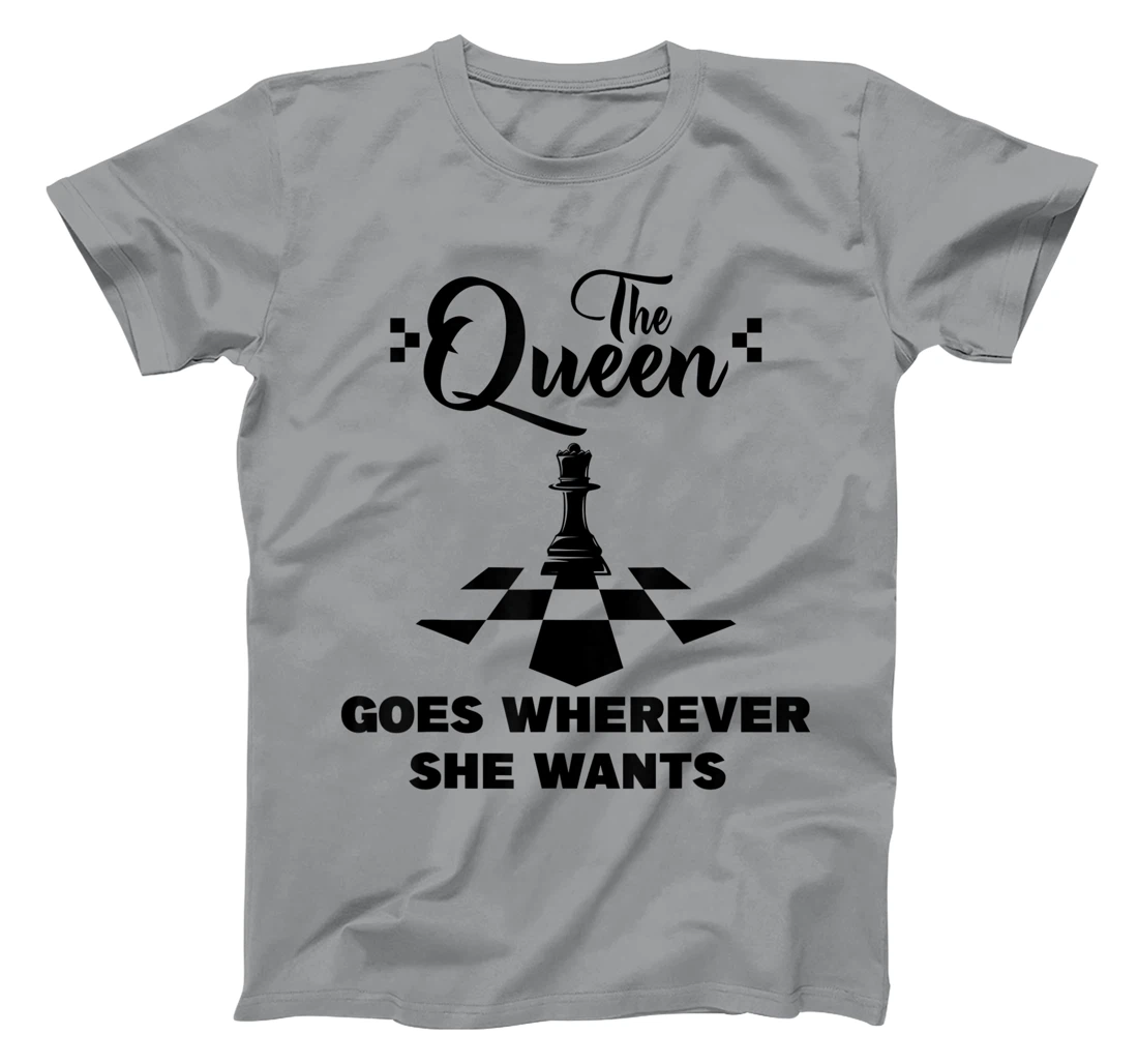 The queen goes wherever she wants chessmen chess player T-Shirt, Kid T-Shirt and Women T-Shirt