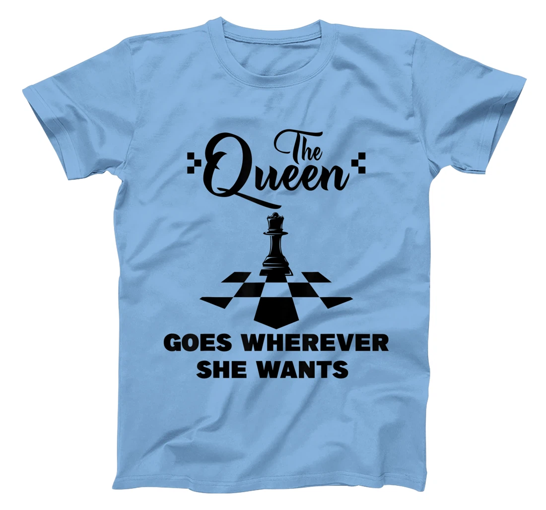 The queen goes wherever she wants chessmen chess player T-Shirt, Kid T-Shirt and Women T-Shirt