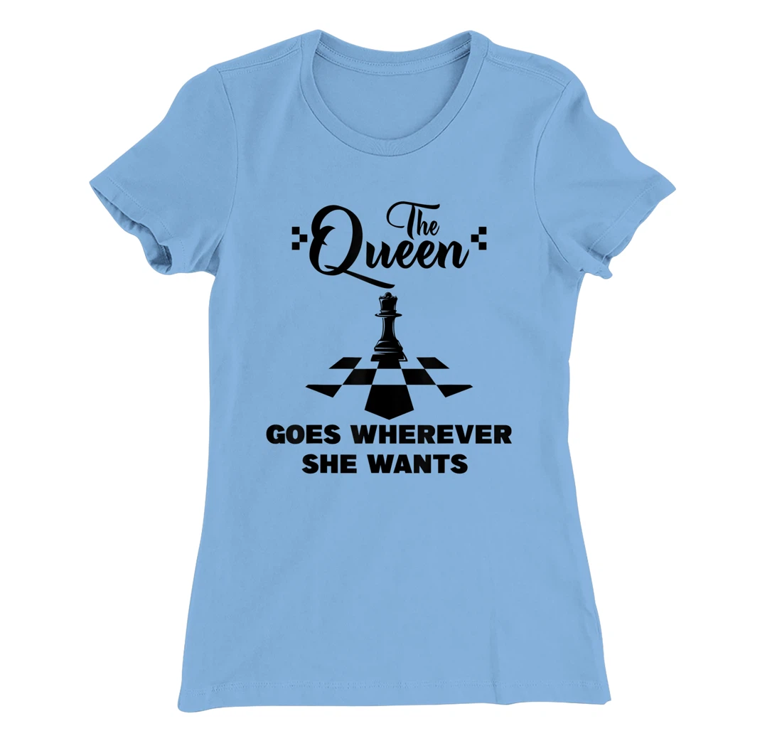 The queen goes wherever she wants chessmen chess player T-Shirt, Kid T-Shirt and Women T-Shirt