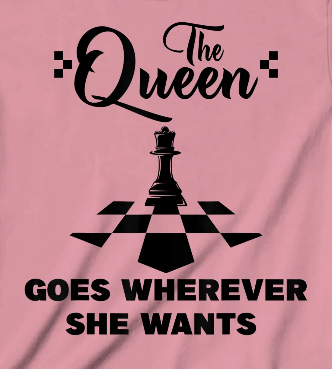 The queen goes wherever she wants chessmen chess player T-Shirt, Kid T-Shirt and Women T-Shirt
