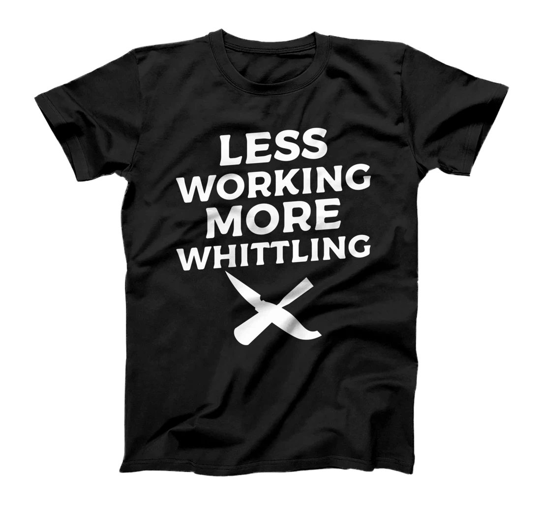 Less Working More Whittling Woodcarving Woodworking T-Shirt