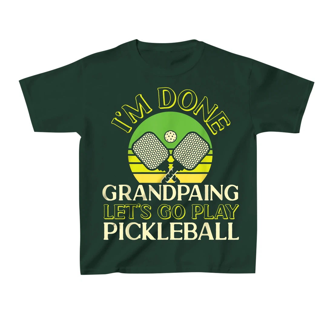 Pickleball Grandpa Retro I'm Done Grandpaing Let's Go Play T-Shirt, Kid T-Shirt and Women T-Shirt