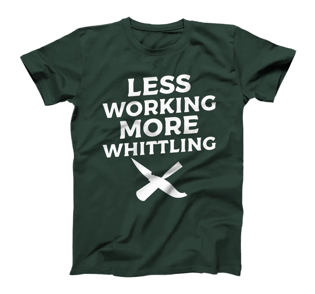 Less Working More Whittling Woodcarving Woodworking T-Shirt