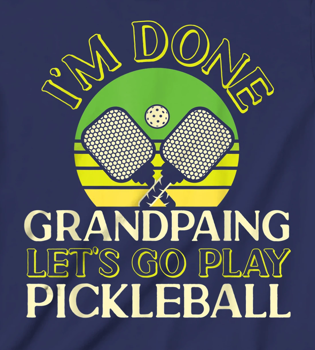 Pickleball Grandpa Retro I'm Done Grandpaing Let's Go Play T-Shirt, Kid T-Shirt and Women T-Shirt