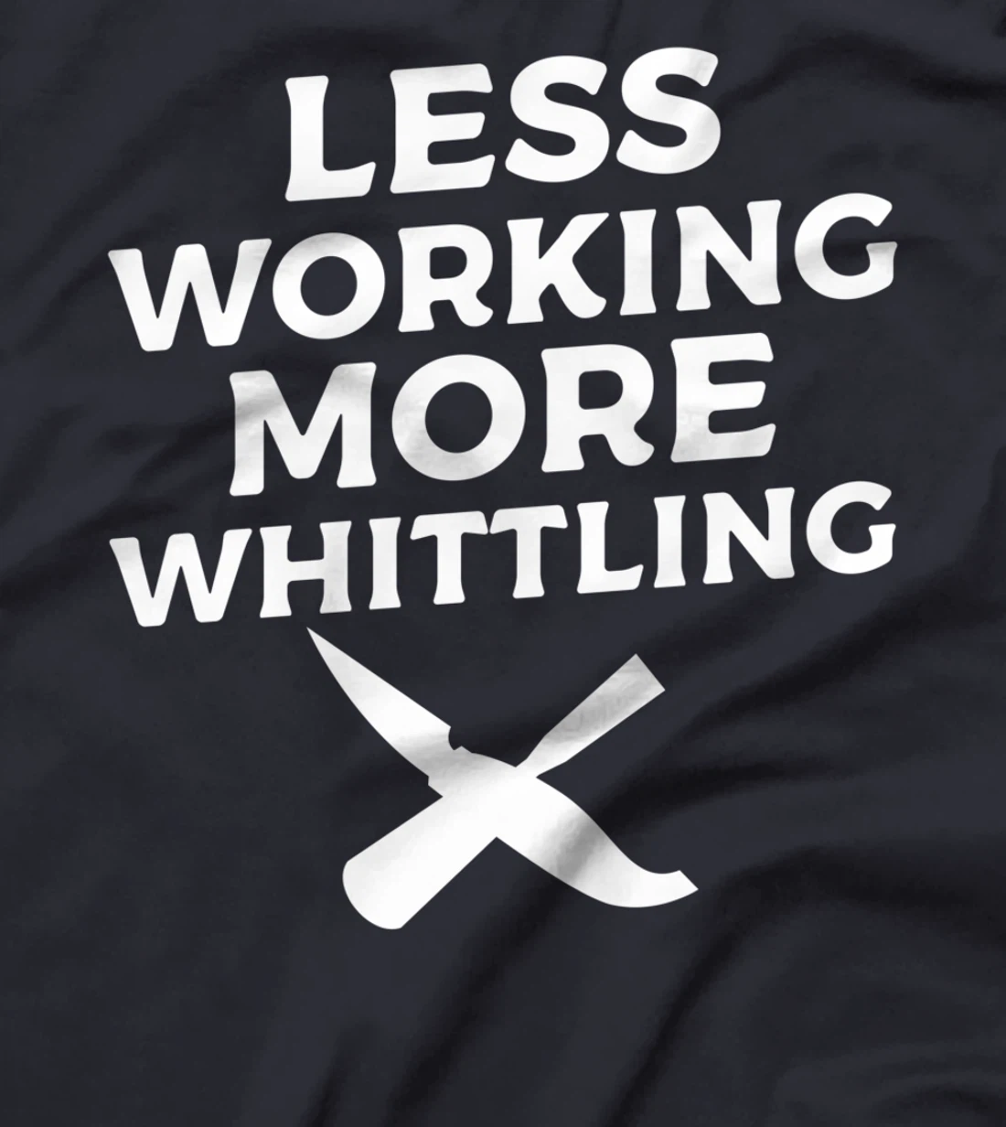 Less Working More Whittling Woodcarving Woodworking T-Shirt