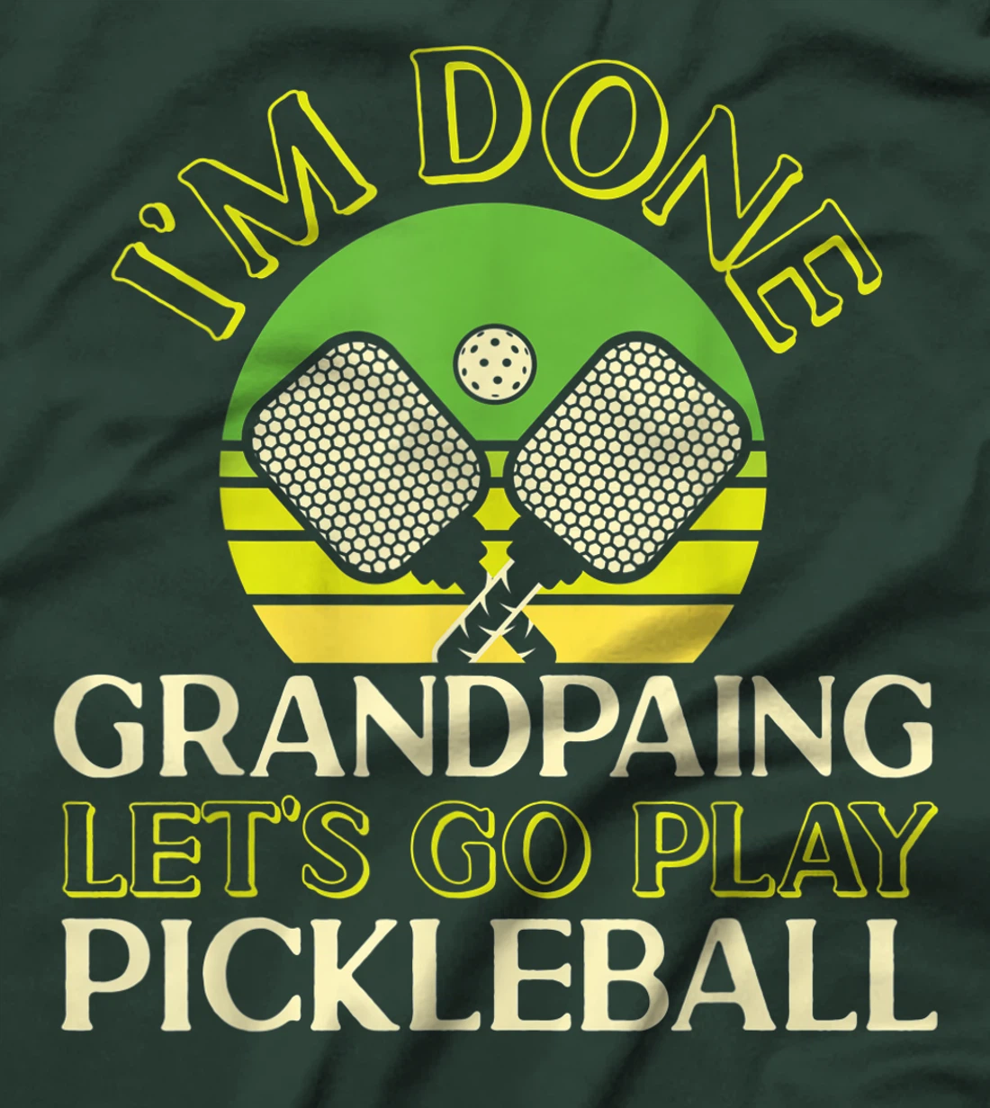 Pickleball Grandpa Retro I'm Done Grandpaing Let's Go Play T-Shirt, Kid T-Shirt and Women T-Shirt