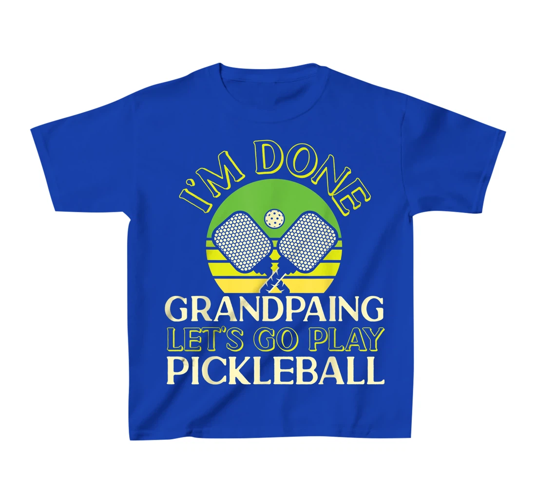 Pickleball Grandpa Retro I'm Done Grandpaing Let's Go Play T-Shirt, Kid T-Shirt and Women T-Shirt