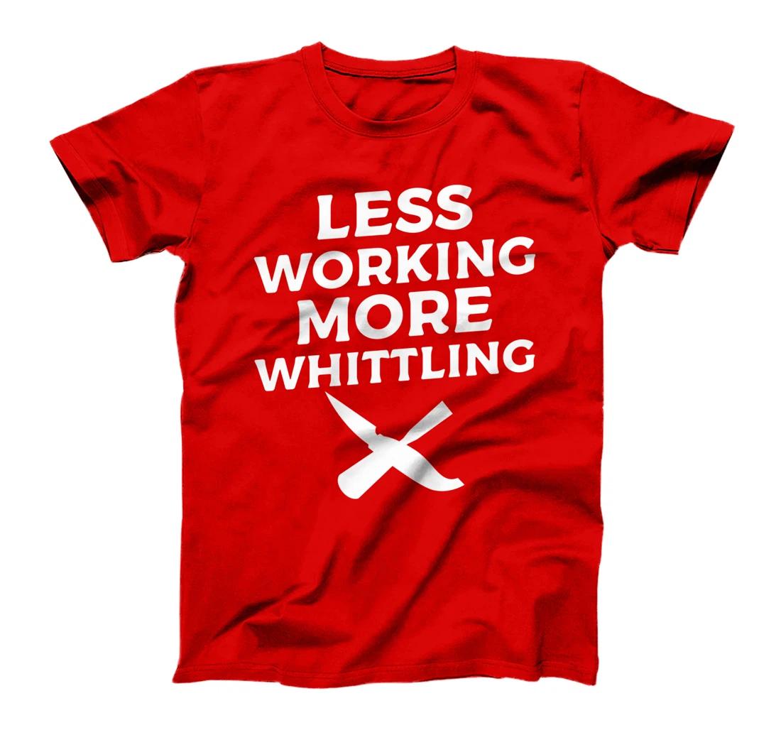 Less Working More Whittling Woodcarving Woodworking T-Shirt