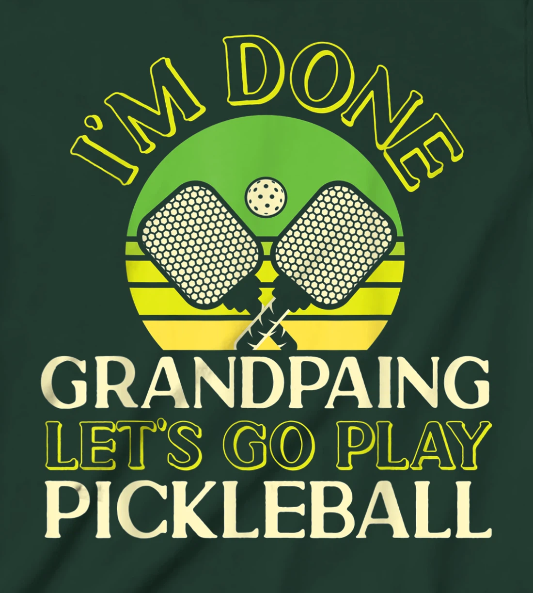 Pickleball Grandpa Retro I'm Done Grandpaing Let's Go Play T-Shirt, Kid T-Shirt and Women T-Shirt