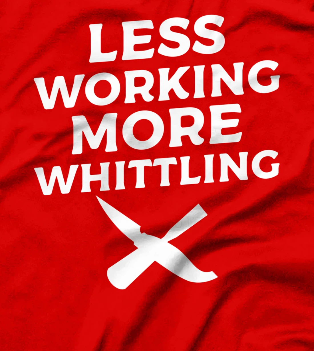 Less Working More Whittling Woodcarving Woodworking T-Shirt