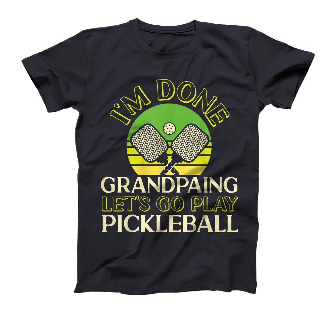 Pickleball Grandpa Retro I'm Done Grandpaing Let's Go Play T-Shirt, Kid T-Shirt and Women T-Shirt