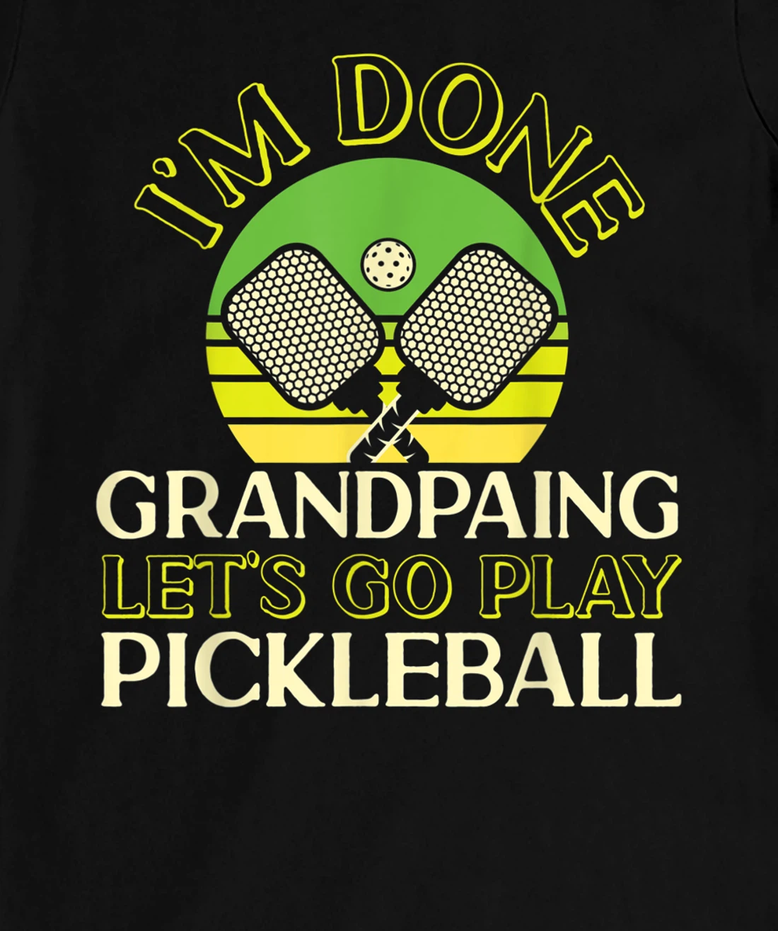 Pickleball Grandpa Retro I'm Done Grandpaing Let's Go Play T-Shirt, Kid T-Shirt and Women T-Shirt