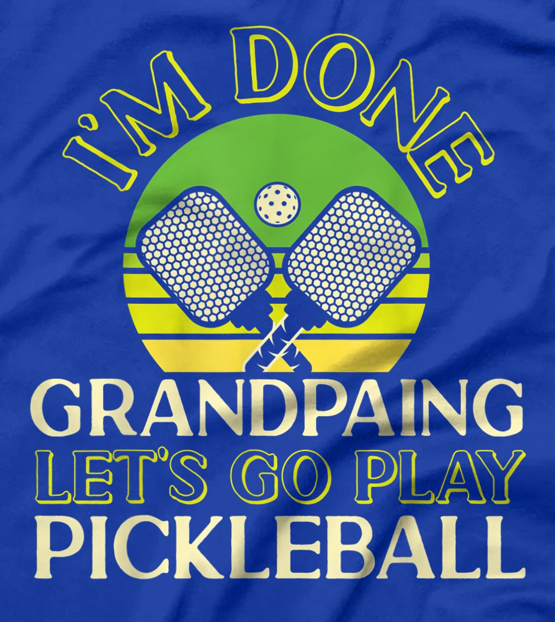 Pickleball Grandpa Retro I'm Done Grandpaing Let's Go Play T-Shirt, Kid T-Shirt and Women T-Shirt