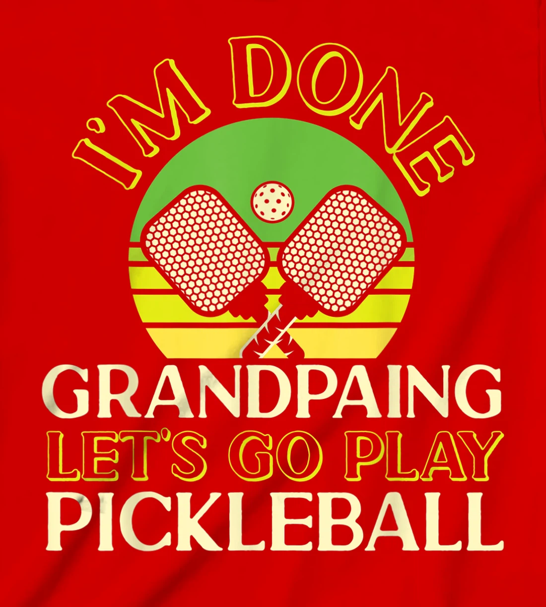 Pickleball Grandpa Retro I'm Done Grandpaing Let's Go Play T-Shirt, Kid T-Shirt and Women T-Shirt