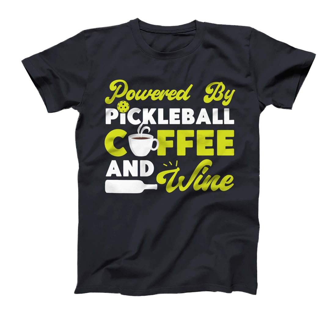 Pickleball Coffee Wine Powered By Pickleball Coffee And Wine T-Shirt