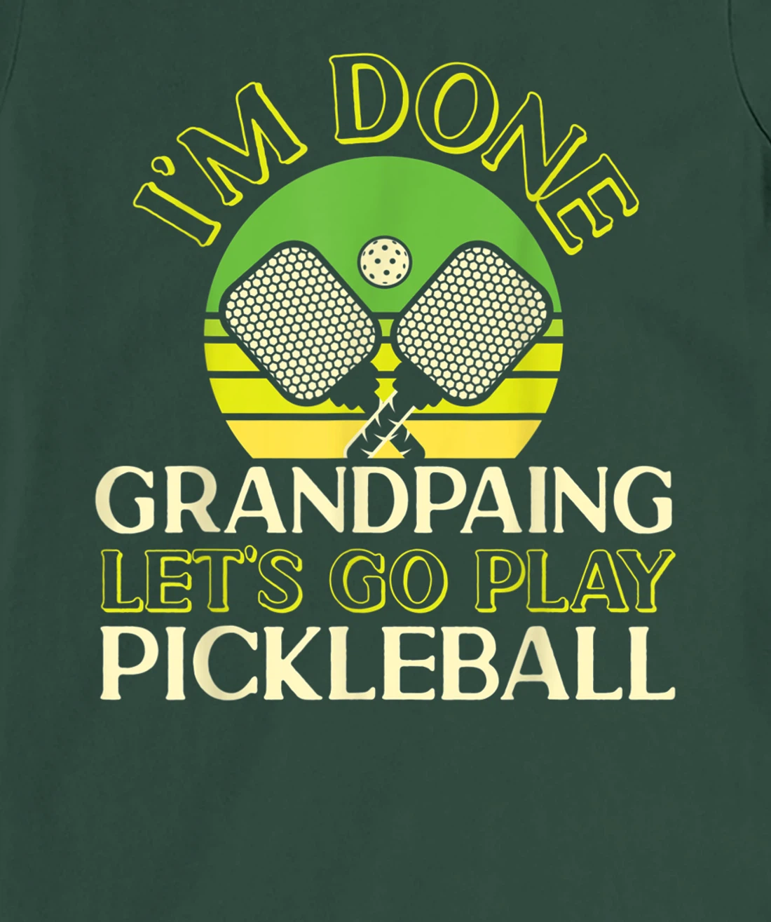 Pickleball Grandpa Retro I'm Done Grandpaing Let's Go Play T-Shirt, Kid T-Shirt and Women T-Shirt